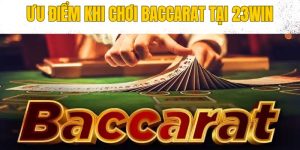 Lý do nên tham gia trải nghiệm ván cược baccarat 23WIN