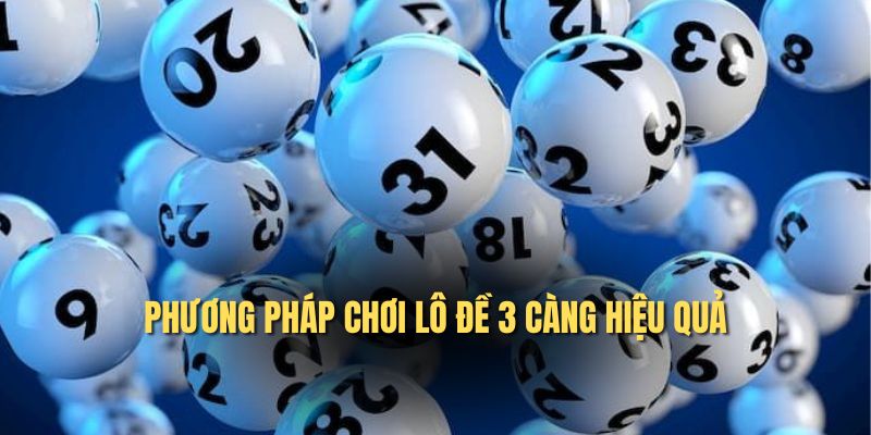 Phương pháp chơi lô đề 3 càng hiệu quả