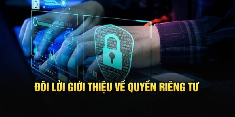 Quyền riêng tư là chính sách về bảo vệ dữ liệu hội viên