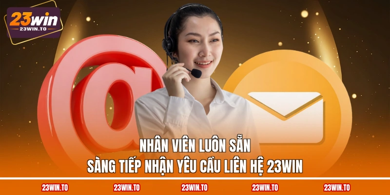 nhan-vien-luon-san-sang-tiep-nhan-yeu-cau-lien-he-23win
